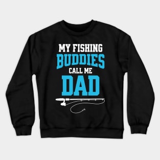 My Fishing Buddies Call Me Dad Crewneck Sweatshirt